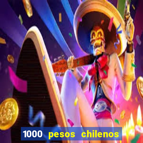 1000 pesos chilenos em reais